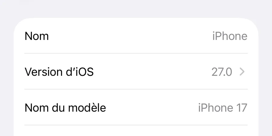 Réglages, Général, Informations. Trois lignes : Nom, iPhone ; Version d'iOS, 27.0 ; Nom du modèle, iPhone 17.