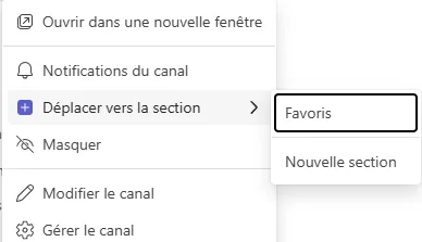 Menu contextuel d'un canal Teams, du haut vers le bas : Ouvrir dans une nouvelle fenêtre, Notifications du canal, Déplacer vers la section, Masquer, Modifier le canal, Gérer le canal. Aucune entrée Quitter n'y figure. L'entrée Déplacer vers la section est survolée et ouvre un sous-menu à droite proposant deux destinations, Favoris et Nouvelle section.