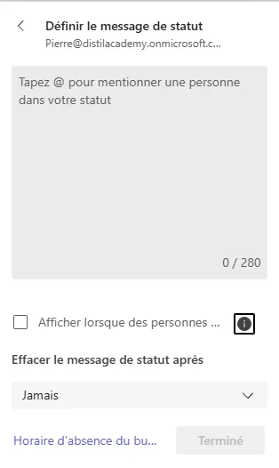 Fenêtre Définir le message de statut. Champ de saisie limité à 280 caractères, invitant à taper une arobase pour mentionner une personne. En dessous, une case pour afficher le message à qui commence à écrire, un menu Effacer le message de statut après réglé sur Jamais, et un lien Horaire d'absence du bureau.